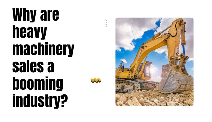Why are heavy machinery sales a booming industry?
